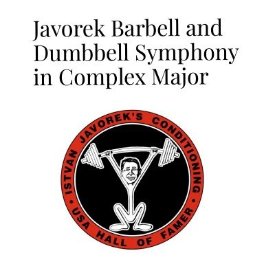Javorek’s Barbell and Dumbbell Symphony in Complex Major